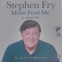 More Fool Me - A Memoir written by Stephen Fry performed by Stephen Fry on Audio CD (Unabridged)